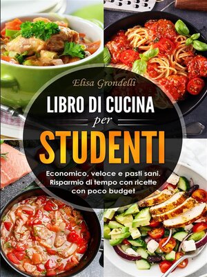 cover image of LIBRO DI CUCINA PER STUDENTI. Economico, veloce e pasti sani. Risparmio di tempo con  ricette con poco budget